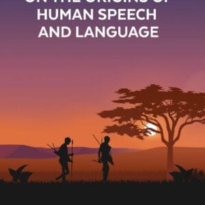 ON THE ORIGINS OF HUMAN SPEECH AND LANGUAGE