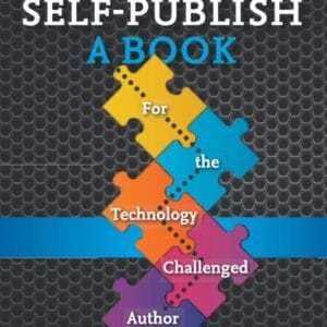 How to Self-Publish A Book For the Technology Challenged Author (Books That Make Authors Smarter)
